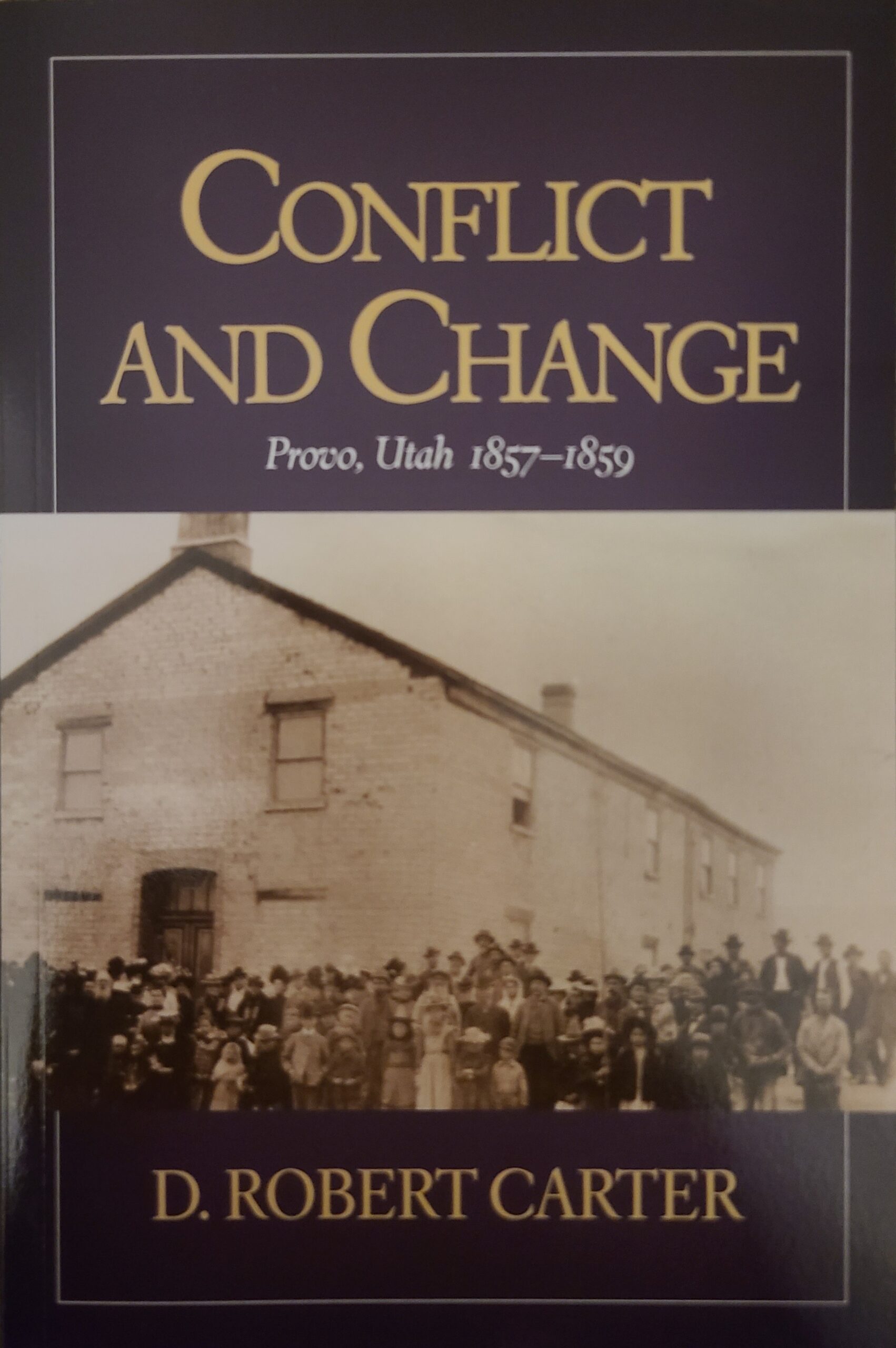 AUTOGRAPHED "Conflict and Change: Provo, Utah 1857-1859" by D. Robert Carter | Paperback Book | 345 pages