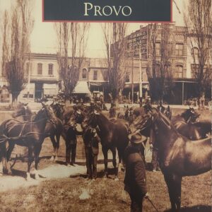 "Images of America: Provo, Utah" by Marilyn Brown and Valerie Holladay | Paperback Book | 128 pages