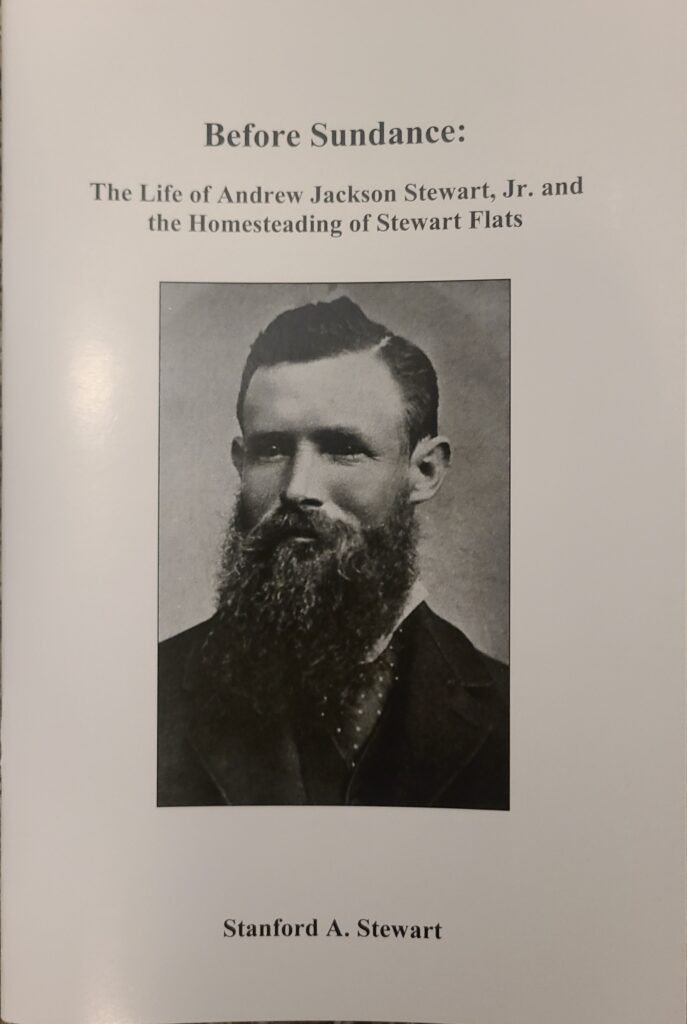"Before Sundance: The Life of Andrew Jackson Stewart, Jr. and the Homesteading of Stewart Flats" by Stanford Alexander Stewart | Paperback Booklet | 64 pages