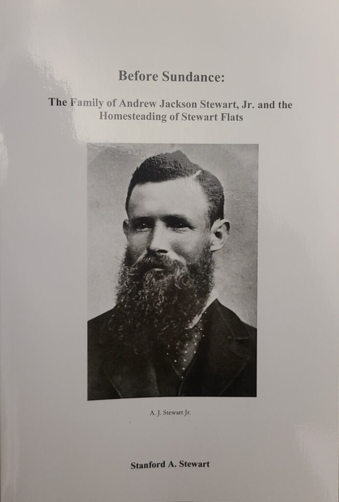 "Before Sundance: The Family of Andrew Jackson Stewart, Jr. and the Homesteading of Stewart Flats" by Stanford A. Stewart | Paperback Booklet | 64 pages