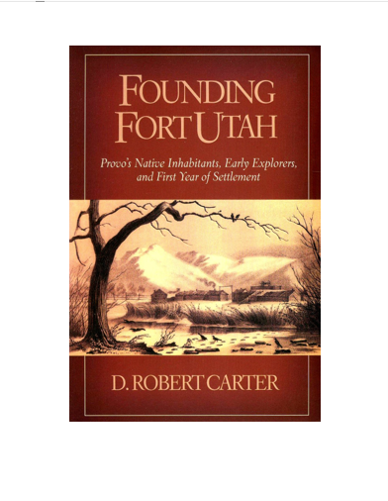 AUTOGRAPHED "Founding Fort Utah: Provo's Native Inhabitants, Early Explorers, and First Year of Settlement" by D. Robert Carter | Paperback Book | 263 pages