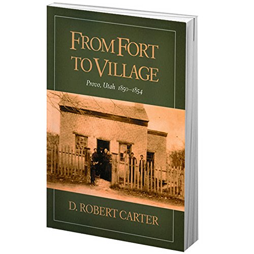 AUTOGRAPHED "From Fort to Village: Provo, Utah 1850-1854" by D. Robert Carter | Paperback Book | 262 pages