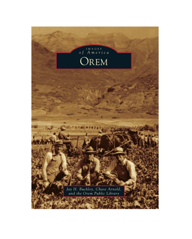 "Images of America: Orem, Utah" by Jay H. Buckley, Chase Arnold, and the Orem Public Library | Paperback Book | 128 pages