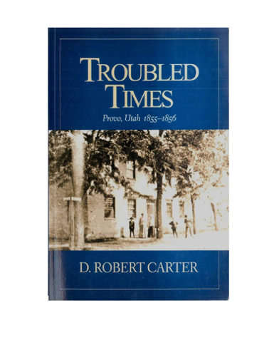 AUTOGRAPHED "Troubled Times: Provo, Utah 1855-1856" by D. Robert Carter | Paperback Book | 252 pages