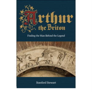 "Arthur the Briton: Finding the Man Behind the Legend" Paperback Book by Stanford Stewart