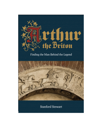 "Arthur the Briton: Finding the Man Behind the Legend" Paperback Book by Stanford Stewart
